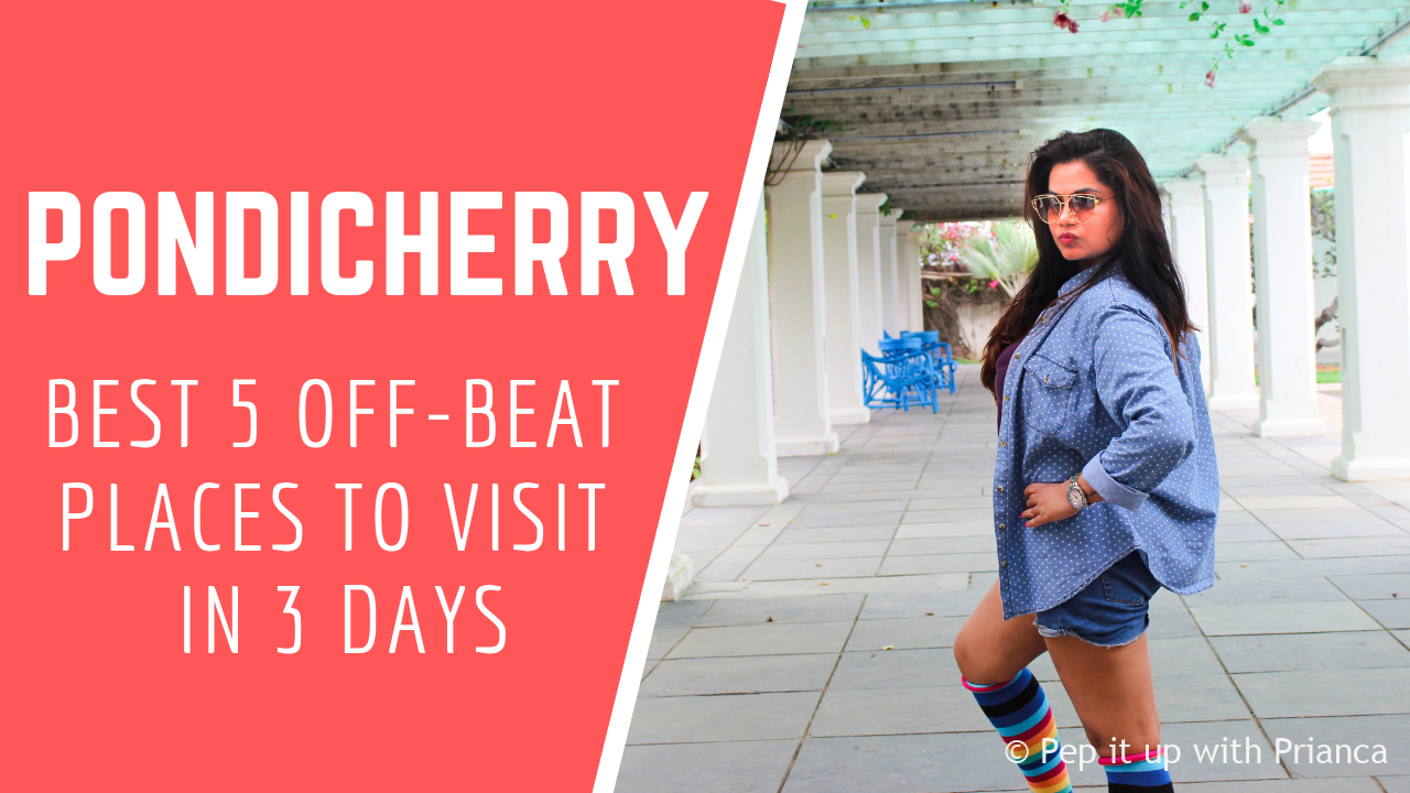 Pondicherry Weekend Getaway- Best 5 Off-Beat, Romantic Places to Visit and See in Just 3 Days